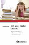 Ich will nicht lernen! Motivationsförderung in Elternhaus und Schule