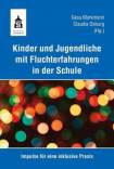 Kinder und Jugendliche mit Fluchterfahrungen in der Schule Impulse für eine inklusive Praxis