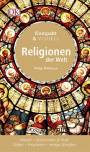 Kompakt & Visuell: Religionen der Welt Glaube - Zeremonien & Feste - Götter - Propheten - Heilige Schriften