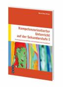 Kompetenzorientierter Unterricht auf der Sekundarstufe I Erziehungswissenschaftliche und fachdidaktische Perspektiven