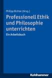 Professionell Ethik und Philosophie unterrichten Ein Arbeitsbuch