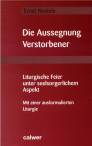 Die Aussegnung Verstorbener  Liturgische Feier unter seelsorgerlichem Aspekt. Mit einer ausformulierten Liturgie