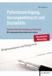 Patientenverfügung, Vorsorgevollmacht und Sterbehilfe Rechtssicherheit bei Ausstellung und Umsetzung – Mit umfassenden Mustertexten und Lexikon der medizinischen und pflegerischen Begriffe