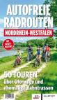 Autofreie Radrouten Nordrhein-Westfalen 50 Touren über Uferwege und ehemalige Bahntrassen