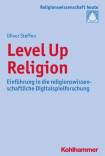 Level Up Religion Einführung in die religionswissenschaftliche Digitalspielforschung