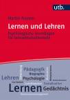 Lernen und Lehren Psychologische Grundlagen für Lehramtsstudierende