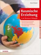 Kosmische Erziehung in der Montessori-Pädagogik Die Entstehung des Konzepts der Kosmischen Erziehung / Die Geschichte des Universums und unserer Erde