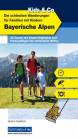 Bayerische Alpen - Kids & Co. Die schönsten Wanderungen für Familien mit Kindern - 33 Touren mit Kinder-Highlights und Kurzausflügen bei schlechtem Wetter