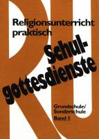 Religionsunterricht praktisch, Schulgottesdienste Grundschule/ Sonderschule Band 1