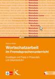 Wortschatzarbeit im Fremdsprachenunterricht - Grundlagen und Praxis in Primarstufe und Sekundarstufe I