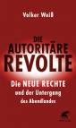 Die autoritäre Revolte Die Neue Rechte und der Untergang des Abendlandes