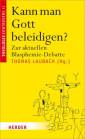 Kann man Gott beleidigen? Zur aktuellen Blasphemie-Debatte