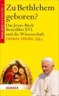 Zu Bethlehem geboren? Das Jesus-Buch Benedikts XVI. und die Wissenschaft