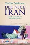 Der neue Iran Eine Gesellschaft tritt aus dem Schatten