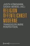 Religion, Öffentlichkeit, Moderne Transdisziplinäre Perspektiven