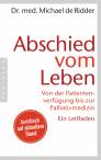 Abschied vom Leben Von der Patientenverfügung bis zur Palliativmedizin. Ein Leitfaden