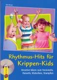 Rhythmus-Hits für Krippen-Kids - Kreative Ideen zum Trommeln, Rasseln, Klatschen, Stampfen
