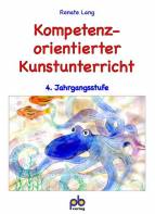 Kompetenzorientierter Kunstunterricht - 4. Jahrgangsstufe