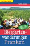 Biergartenwanderungen Franken - 22 Wanderungen zu 82 Biergärten und Bierkellern