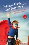 Zwischen Teddybär und Superman Was Eltern über Jungen wissen müssen