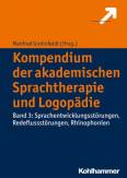 Kompendium der akademischen Sprachtherapie und Logopädie Band 3: Sprachentwicklungsstörungen, Redeflussstörungen, Rhinophonien