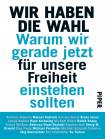 Wir haben die Wahl - Warum wir gerade jetzt für unsere Freiheit einstehen sollten