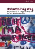 Herausforderung Alltag Praxishandbuch für die pädagogische Arbeit mit psychisch gestörten Jugendlichen