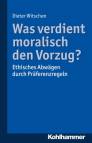 Was verdient moralisch den Vorzug? - Ethisches Abwägen durch Präferenzregeln