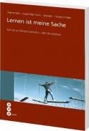 Lernen ist meine Sache Schule als Ort des Lernens - vier Variationen