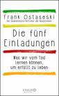 Die fünf Einladungen - Was wir vom Tod lernen können, um erfüllt zu leben