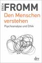 Den Menschen verstehen Psychoanalyse und Ethik