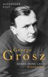 George Grosz  König ohne Land. Biografie 