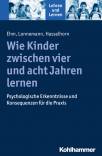 Wie Kinder zwischen vier und acht Jahren lernen Psychologische Erkenntnisse und Konsequenzen für die Praxis