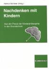 Nachdenken mit Kindern Aus der Praxis der Kinderphilosophie in der Grundschule