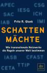 Schattenmächte - Wie transnationale Netzwerke die Regeln unserer Welt bestimmen