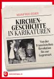 Kirchengeschichte in Karikaturen Von der Französischen Revolution bis zur Gegenwart