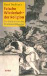 Falsche Wiederkehr der Religion Zur Konjunktur des Fundamentalismus