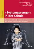 »Systemsprenger« in der Schule - Auf massiv störende Verhaltensweisen von Schülerinnen und Schülern reagieren. Mit Online-Material