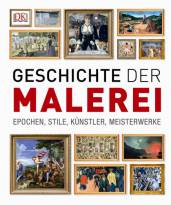 Geschichte der Malerei Epochen, Stile, Künstler, Meisterwerke