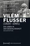 Vilém Flusser (1920–1991) Ein Leben in der Bodenlosigkeit. Biographie