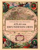 Atlas der erfundenen Orte - Die größten Irrtümer und Lügen auf Landkarten