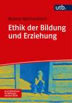 Ethik der Bildung und Erziehung - Essays zur Pädagogischen Ethik