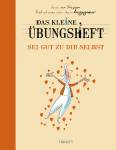 Das kleine Übungsheft - Sei gut zu dir selbst 