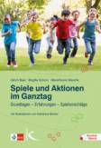 Spiele und Aktionen im Ganztag Grundlagen – Erfahrungen – Spielvorschläge