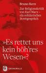 »Es rettet uns kein höh’res Wesen«? Zur Religionskritik von Karl Marx – ein solidarisches Streitgespräch