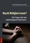 Macht Religion krank? Die Frage nach den „ekklesiogenen Neurosen“ 