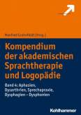 Kompendium der akademischen Sprachtherapie und Logopädie Band 4: Aphasien, Dysarthrien, Sprechapraxie, Dysphagien - Dysphonien