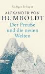 Alexander von Humboldt Der Preuße und die neuen Welten