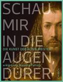 Schau mir in die Augen, Dürer! - Die Kunst der alten Meister
