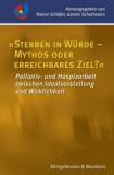 'Sterben in Würde - Mythos oder erreichbares Ziel?' Palliativ- und Hospizarbeit zwischen Idealvorstellung und Wirklichkeit